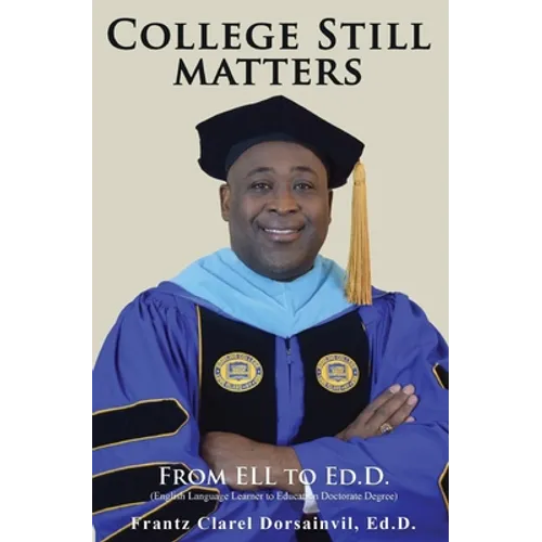 College Still Matters: From ELL to Ed.D. (English Language Learner to Doctorate Degree)