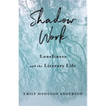 Shadow Work: Loneliness and the Literary Life