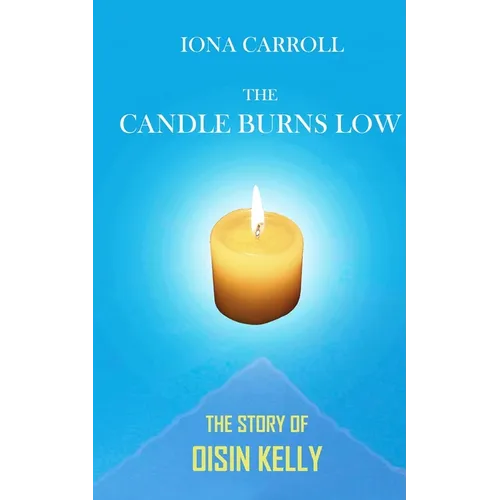 The Candle Burns Low: The Story of Oisin Kelly