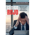 "CODIGO ROJO Manual de Crisis Empresariales para CEOs y Emprendedores"