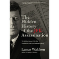 The Hidden History of the JFK Assassination: The Definitive Account of the Most Controversial Crime of the Twentieth Century