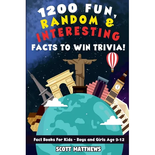 1200 Fun, Random, & Interesting Facts To Win Trivia! - Fact Books For Kids (Boys and Girls Age 9 - 12)