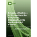 Extraction Strategies to Recover Bioactive Compounds, Incorporation into Food and Health Benefits
