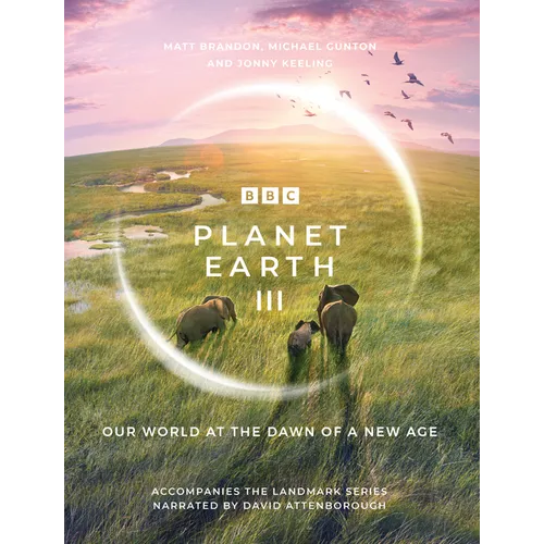 Planet Earth III: Accompanies the Landmark Series Narrated by David Attenborough