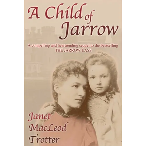 A Child of Jarrow: A compelling and heartrending sequel to the bestselling THE JARROW LASS