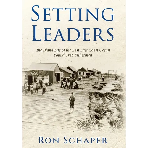 Setting Leaders: The Island Life of the Last East Coast Ocean Pound Trap Fishermen