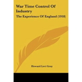 War Time Control Of Industry: The Experience Of England (1918)