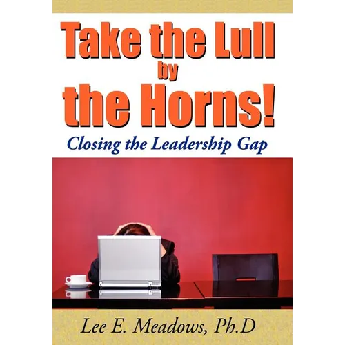 Take the Lull By the Horns!: Closing the Leadership Gap