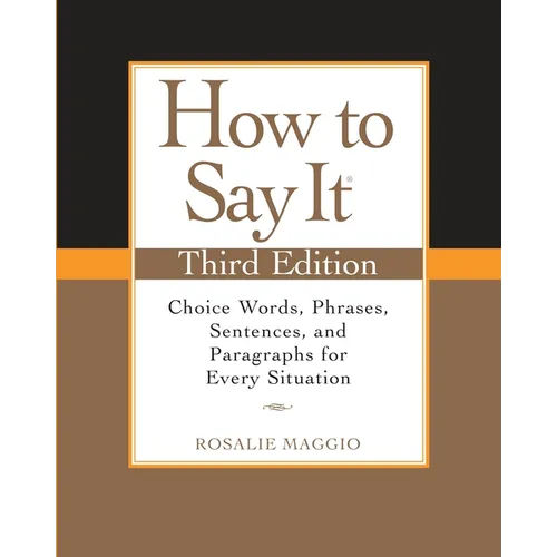 How to Say It: Choice Words, Phrases, Sentences, and Paragraphs for Every Situation