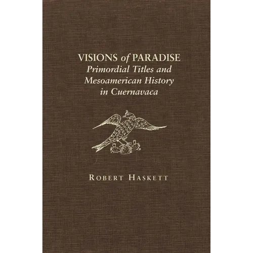 Visions of Paradise: Primordial Titles and Mesoamerican History in Cuernavaca
