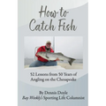 How to Catch Fish: 52 Lessons from 50 Years of Angling on the Chesapeake