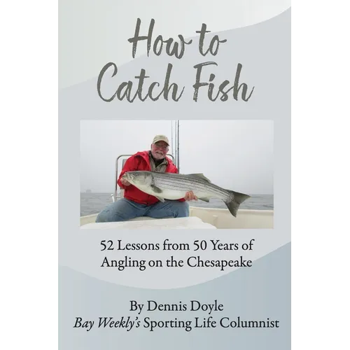 How to Catch Fish: 52 Lessons from 50 Years of Angling on the Chesapeake