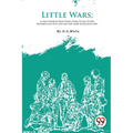 Little Wars; A Game For Boys From Twelve Years Of Age To One Hundred And Fifty and for that more intelligent sort