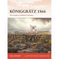 Königgrätz 1866: The Creation of Modern Germany