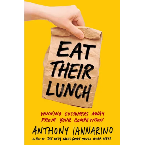 Eat Their Lunch: Winning Customers Away from Your Competition