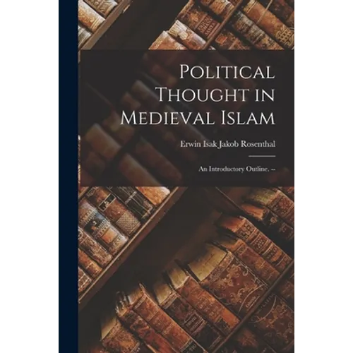 Political Thought in Medieval Islam: an Introductory Outline. --