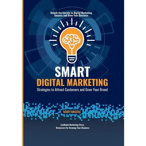 Smart Digital Marketing: Strategies to Attract Customers and Grow Your Brand