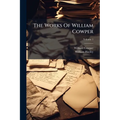 The Works Of William Cowper: His Life And Letters: Now First Completed By The Introd. Of Cowper's Private Correspondence; Volume 1