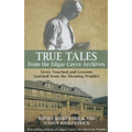 True Tales from the Edgar Cayce Archives: Lives Touched and Lessons Learned from the Sleeping Prophet