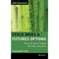 Stock Index Futures & Options: The Ins and Outs of Trading Any Index, Anywhere