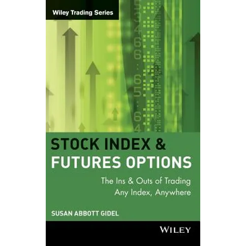 Stock Index Futures & Options: The Ins and Outs of Trading Any Index, Anywhere