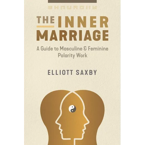 The Inner Marriage: A Guide to Masculine and Feminine Polarity Work