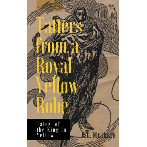 Tatters from a Royal Yellow Robe - Tales of the King in Yellow