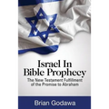 Israel in Bible Prophecy: The New Testament Fulfillment of the Promise to Abraham