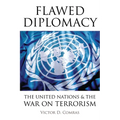 Flawed Diplomacy: The United Nations & the War on Terrorism