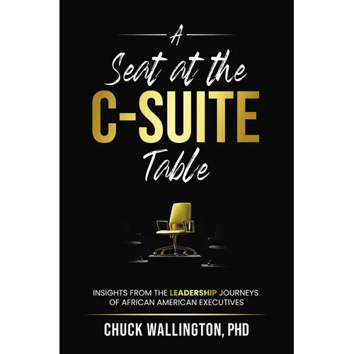 A Seat at the C-Suite Table: Insights from the Leadership Journeys of African American Executives