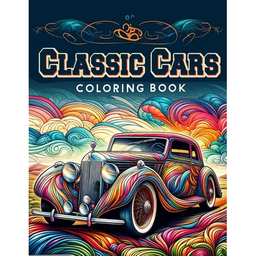 Classic Cars Coloring Book: Collection of 30 detailed coloring pictures of Classic cars for car lovers