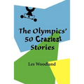 The Olympics' 50 Craziest Stories