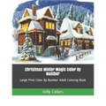 Christmas Winter Magic Color By Number: Large Print Color By Number Adult Coloring Book