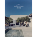 The Mediterranean Home: Residential Architecture and Interiors with a Southern Touch