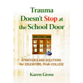 Trauma Doesn't Stop at the School Door: Strategies and Solutions for Educators, Prek-College
