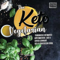 The Keto Vegetarian: 101 Delicious Low-Carb Plant-Based, Egg & Dairy Recipes For A Ketogenic Diet (Recipe-Only Edition), 2nd Edition