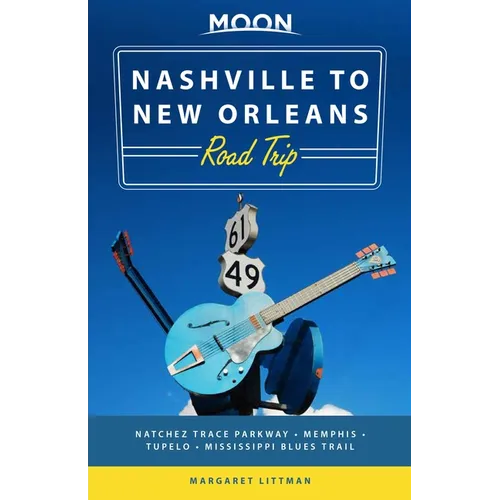 Moon Nashville to New Orleans Road Trip: Hit the Road for the Best Southern Food and Music Along the Natchez Trace