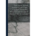 The Four Years Voyages of Capt. George Roberts. Written by Himself [Really by D. Defoe]