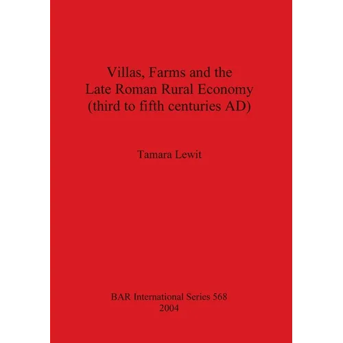 Villas, Farms and the Late Roman Rural Economy (third to fifth centuries AD)