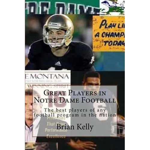 Great Players in Notre Dame Football: The best players of any football program in the nation