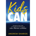 Kids Can: Transform the Lives of Struggling Students through Culture, Motivation, and Methods