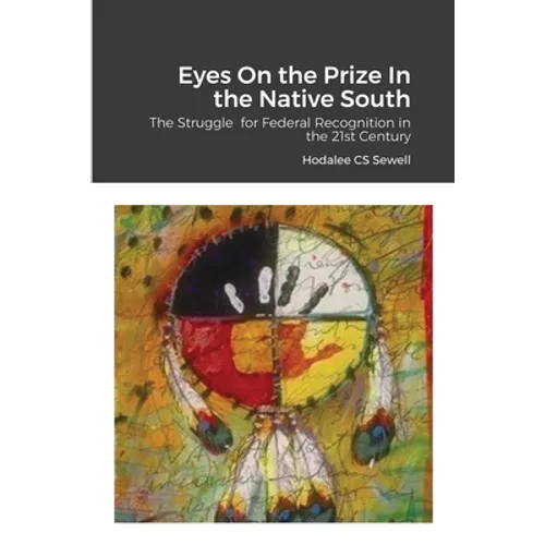 Eyes On the Prize In the Native South: The Struggle for Federal Recognition in the 21st Century