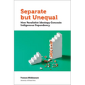 Separate But Unequal: How Parallelist Ideology Conceals Indigenous Dependency