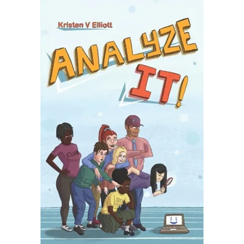Analyze It!: A fun and easy introduction to software analysis and the information technology industry