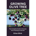Growing Olive Tree: The Complete Guide to Success from Planting to Harvest