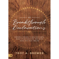 40 Breakthrough Declarations: Powerful Prayers to Heal Past Hurts, Make Future Provision, and Invite Jesus Into Your Timeline