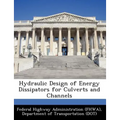 Hydraulic Design of Energy Dissipators for Culverts and Channels