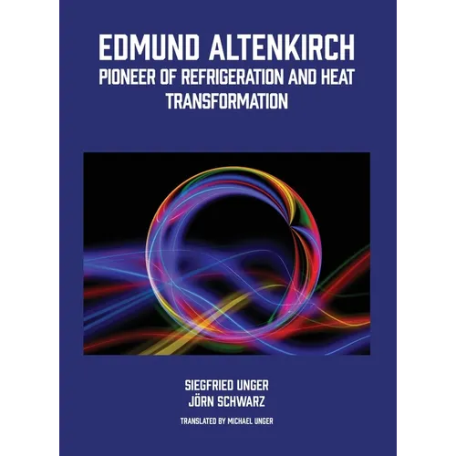 Edmund Altenkirch: Pioneer of Refrigeration and Heat Transformation
