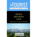 Greater Than a Tourist-Reno Nevada USA: 50 Travel Tips from a Local