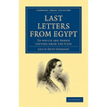 Last Letters from Egypt: To Which Are Added Letters from the Cape